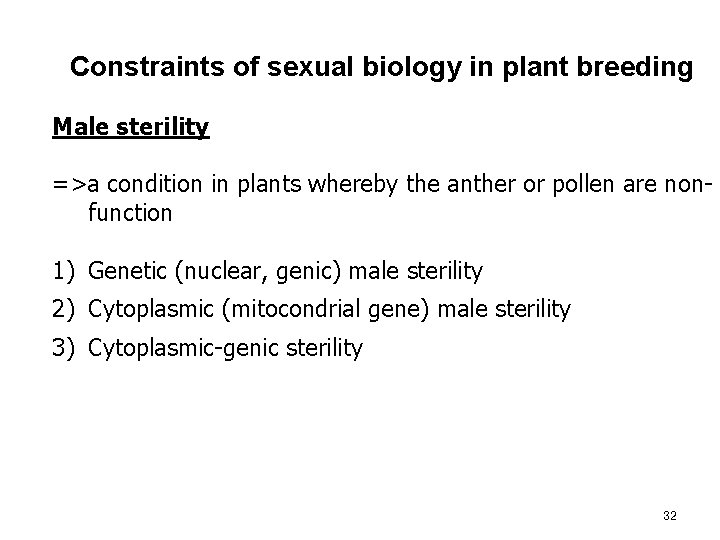 Constraints of sexual biology in plant breeding Male sterility =>a condition in plants whereby