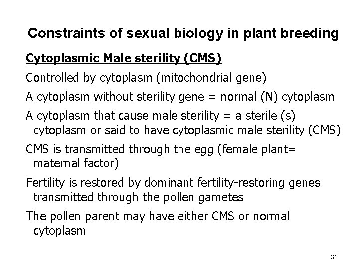 Constraints of sexual biology in plant breeding Cytoplasmic Male sterility (CMS) Controlled by cytoplasm