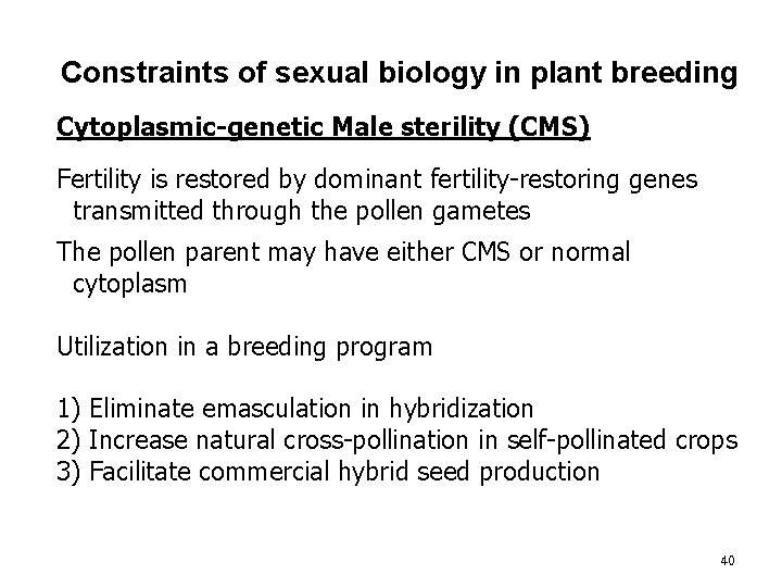 Constraints of sexual biology in plant breeding Cytoplasmic-genetic Male sterility (CMS) Fertility is restored