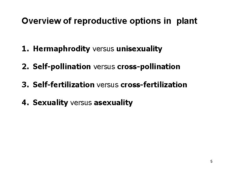 Overview of reproductive options in plant 1. Hermaphrodity versus unisexuality 2. Self-pollination versus cross-pollination