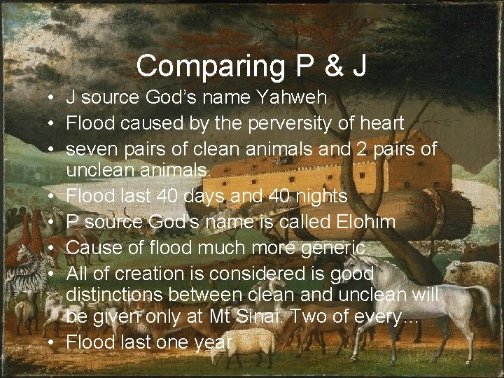 Comparing P & J • J source God’s name Yahweh • Flood caused by