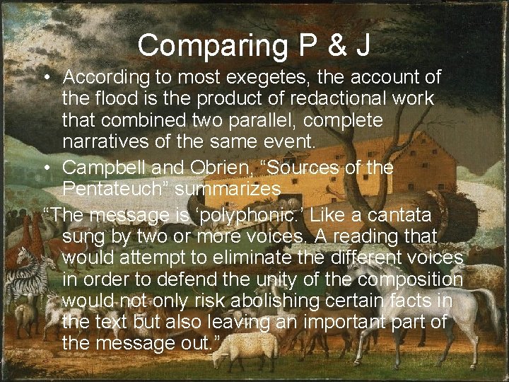 Comparing P & J • According to most exegetes, the account of the flood