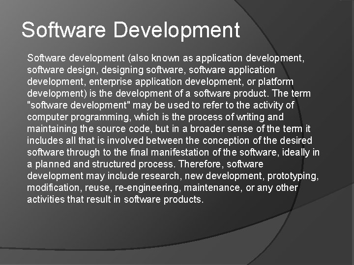 Software Development Software development (also known as application development, software design, designing software, software