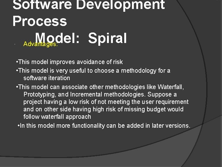 Software Development Process Model: Spiral Advantages: • This model improves avoidance of risk •