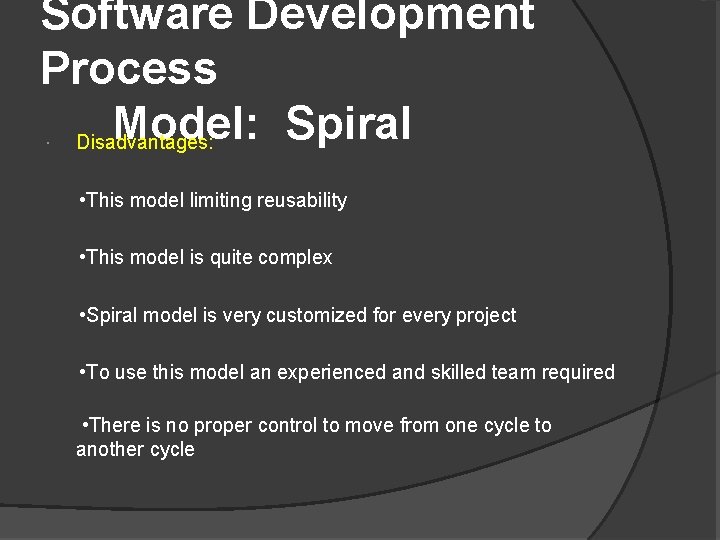 Software Development Process Model: Spiral Disadvantages: • This model limiting reusability • This model