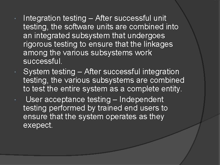 Integration testing – After successful unit testing, the software units are combined into an