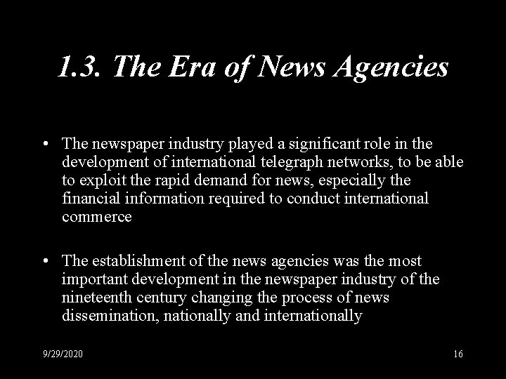 1. 3. The Era of News Agencies • The newspaper industry played a significant