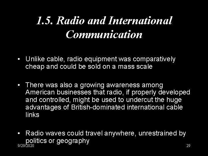 1. 5. Radio and International Communication • Unlike cable, radio equipment was comparatively cheap