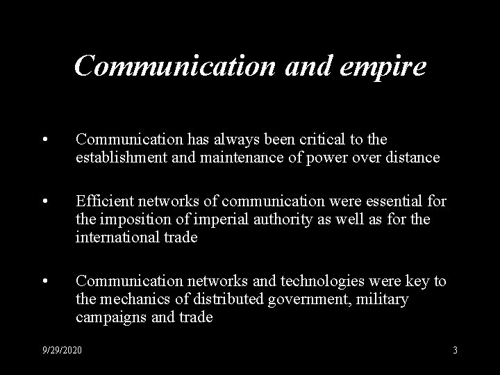 Communication and empire • Communication has always been critical to the establishment and maintenance