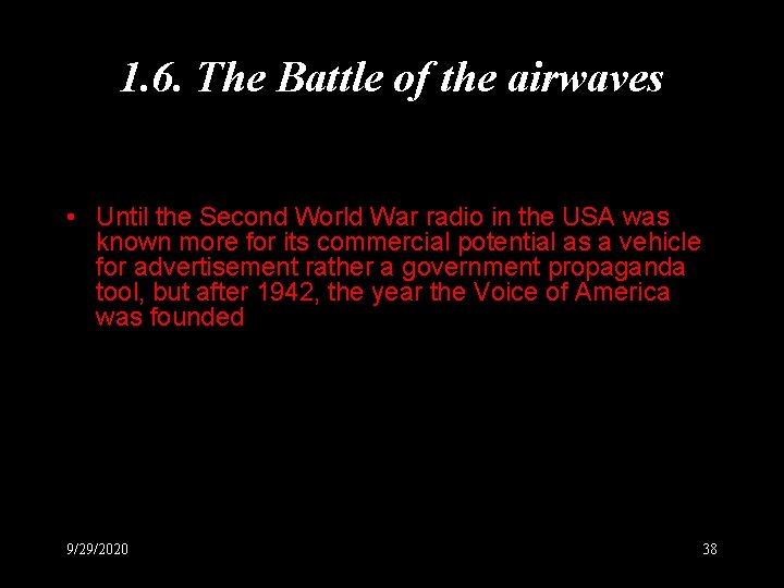 1. 6. The Battle of the airwaves • Until the Second World War radio