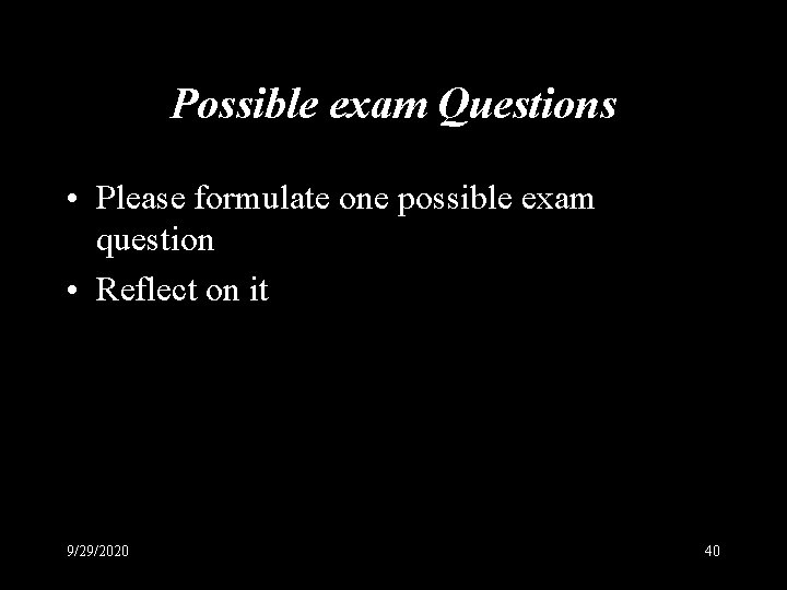 Possible exam Questions • Please formulate one possible exam question • Reflect on it
