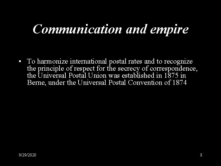 Communication and empire • To harmonize international postal rates and to recognize the principle