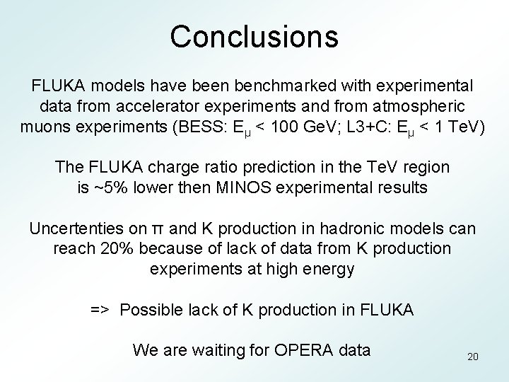 Conclusions FLUKA models have been benchmarked with experimental data from accelerator experiments and from