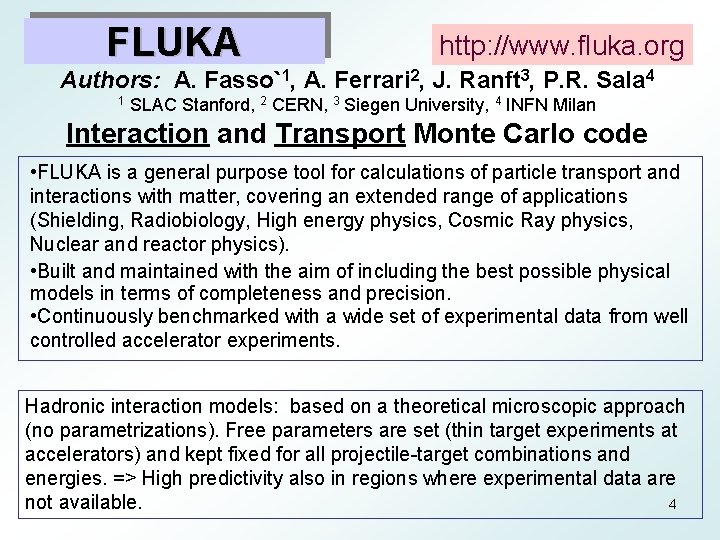 FLUKA http: //www. fluka. org Authors: A. Fasso`1, A. Ferrari 2, J. Ranft 3,