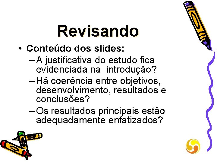 Revisando • Conteúdo dos slides: – A justificativa do estudo fica evidenciada na introdução?