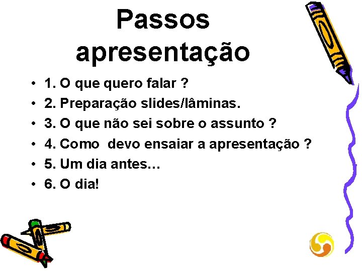 Passos apresentação • • • 1. O quero falar ? 2. Preparação slides/lâminas. 3.