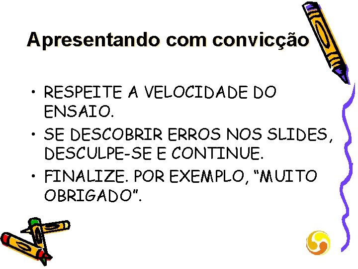 Apresentando com convicção • RESPEITE A VELOCIDADE DO ENSAIO. • SE DESCOBRIR ERROS NOS