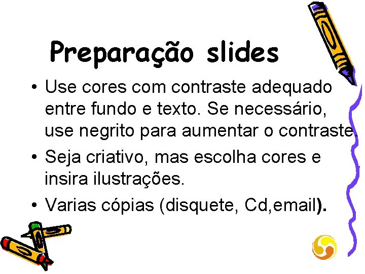 Preparação slides • Use cores com contraste adequado entre fundo e texto. Se necessário,