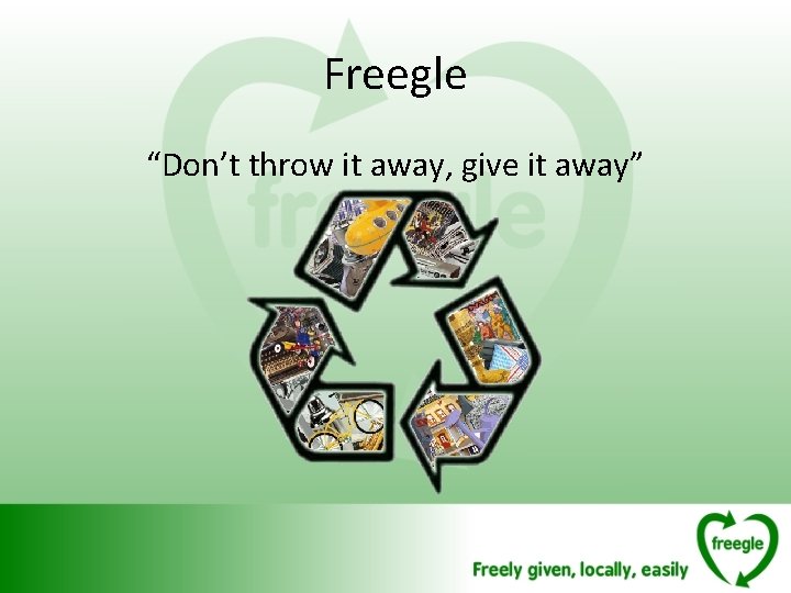 Freegle “Don’t throw it away, give it away” 