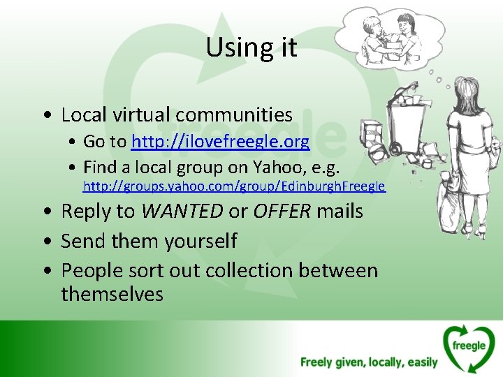 Using it • Local virtual communities • Go to http: //ilovefreegle. org • Find