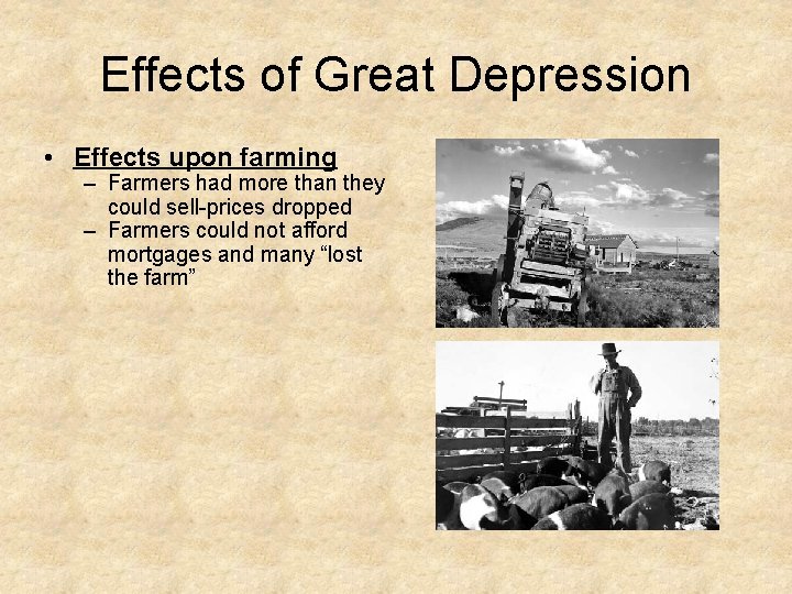 Effects of Great Depression • Effects upon farming – Farmers had more than they