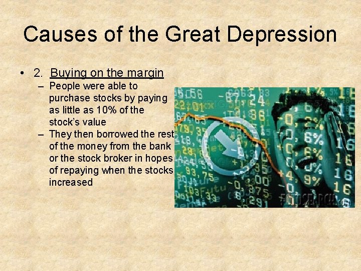 Causes of the Great Depression • 2. Buying on the margin – People were