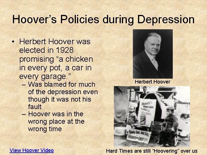 Hoover’s Policies during Depression • Herbert Hoover was elected in 1928 promising “a chicken