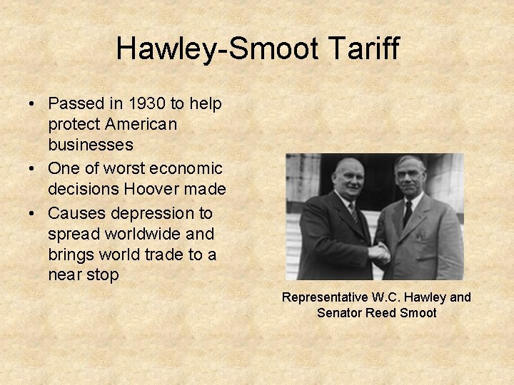 Hawley-Smoot Tariff • Passed in 1930 to help protect American businesses • One of