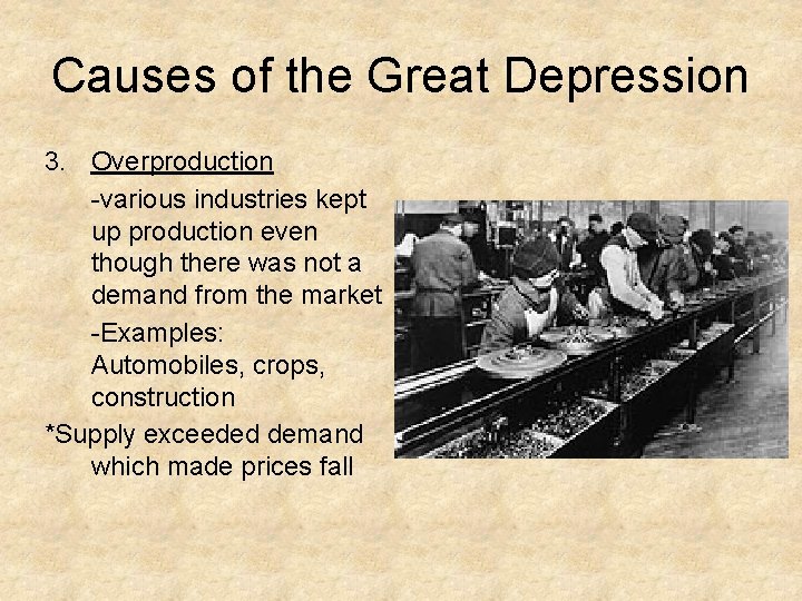 Causes of the Great Depression 3. Overproduction -various industries kept up production even though