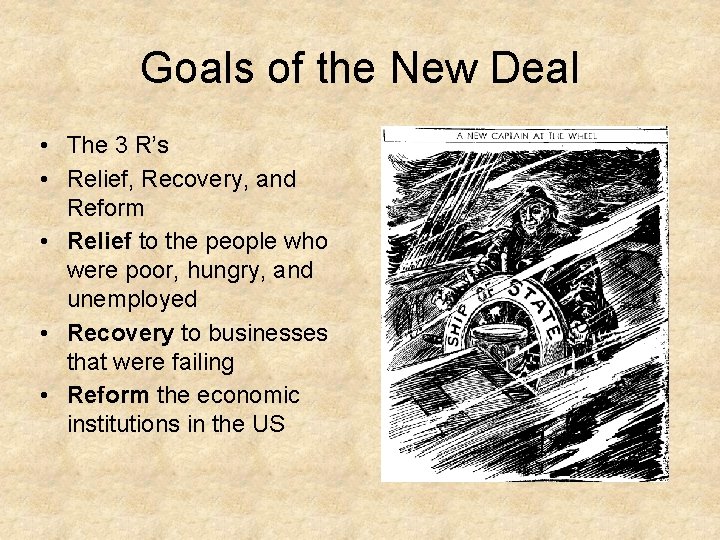 Goals of the New Deal • The 3 R’s • Relief, Recovery, and Reform