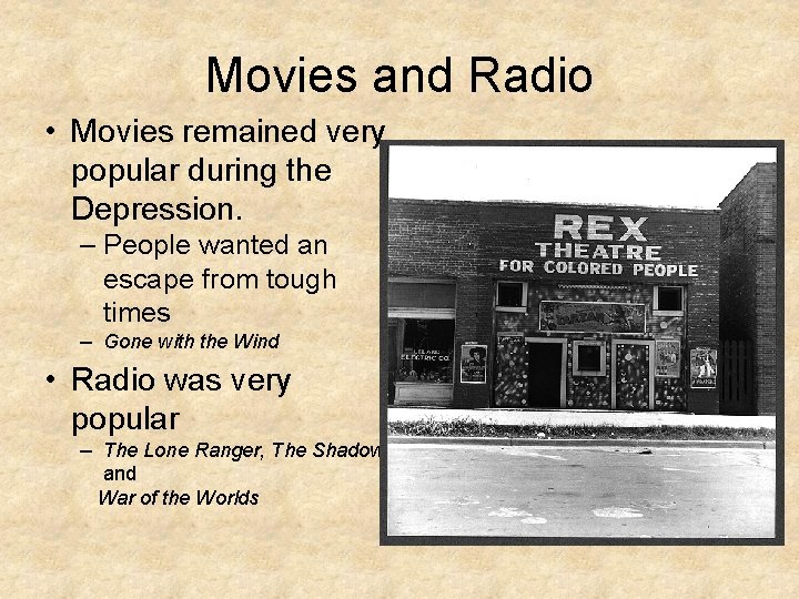 Movies and Radio • Movies remained very popular during the Depression. – People wanted