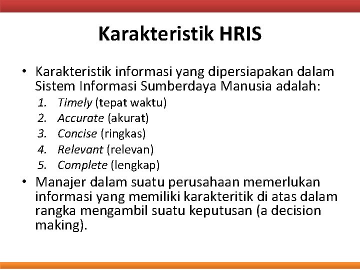 Karakteristik HRIS • Karakteristik informasi yang dipersiapakan dalam Sistem Informasi Sumberdaya Manusia adalah: 1.