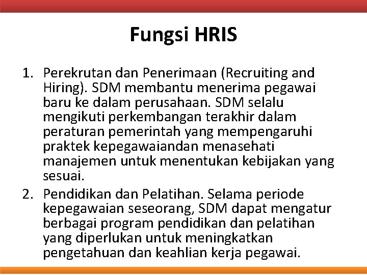 Fungsi HRIS 1. Perekrutan dan Penerimaan (Recruiting and Hiring). SDM membantu menerima pegawai baru