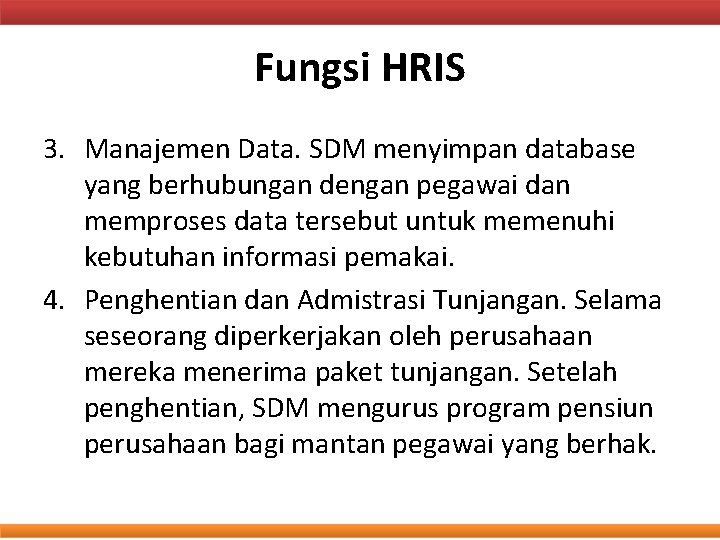 Fungsi HRIS 3. Manajemen Data. SDM menyimpan database yang berhubungan dengan pegawai dan memproses