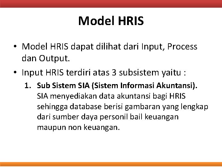 Model HRIS • Model HRIS dapat dilihat dari Input, Process dan Output. • Input