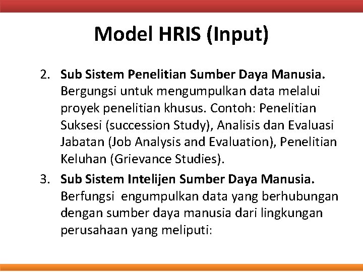 Model HRIS (Input) 2. Sub Sistem Penelitian Sumber Daya Manusia. Bergungsi untuk mengumpulkan data
