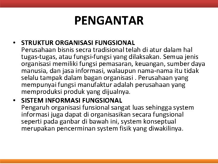 PENGANTAR • STRUKTUR ORGANISASI FUNGSIONAL Perusahaan bisnis secra tradisional telah di atur dalam hal