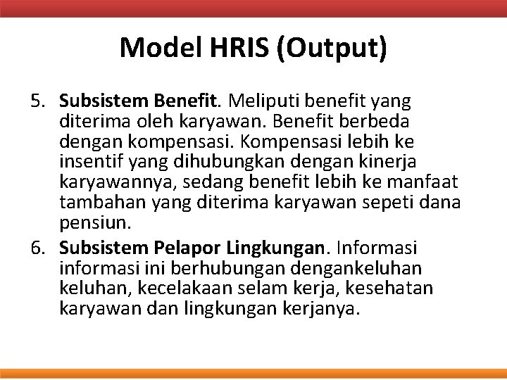 Model HRIS (Output) 5. Subsistem Benefit. Meliputi benefit yang diterima oleh karyawan. Benefit berbeda