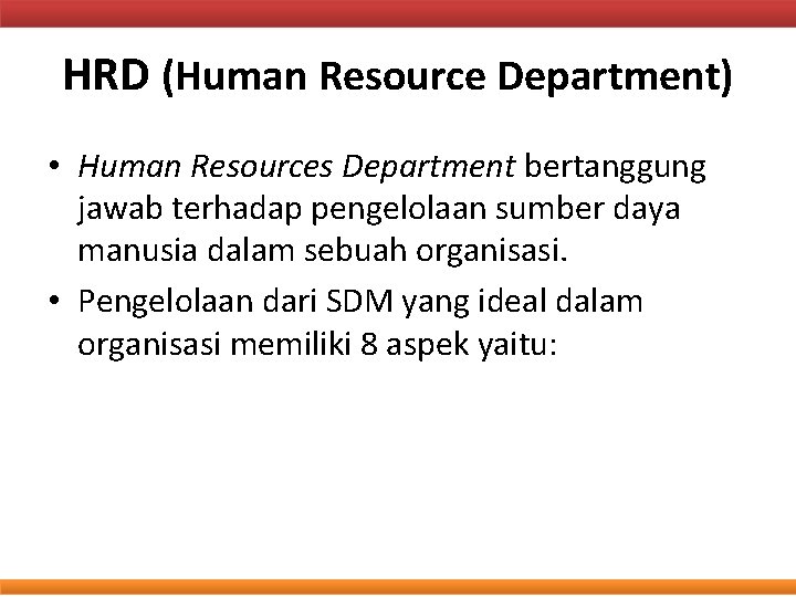 HRD (Human Resource Department) • Human Resources Department bertanggung jawab terhadap pengelolaan sumber daya