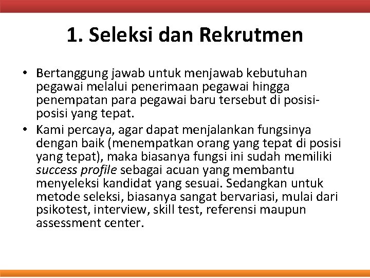 1. Seleksi dan Rekrutmen • Bertanggung jawab untuk menjawab kebutuhan pegawai melalui penerimaan pegawai