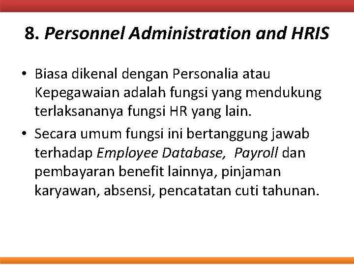 8. Personnel Administration and HRIS • Biasa dikenal dengan Personalia atau Kepegawaian adalah fungsi