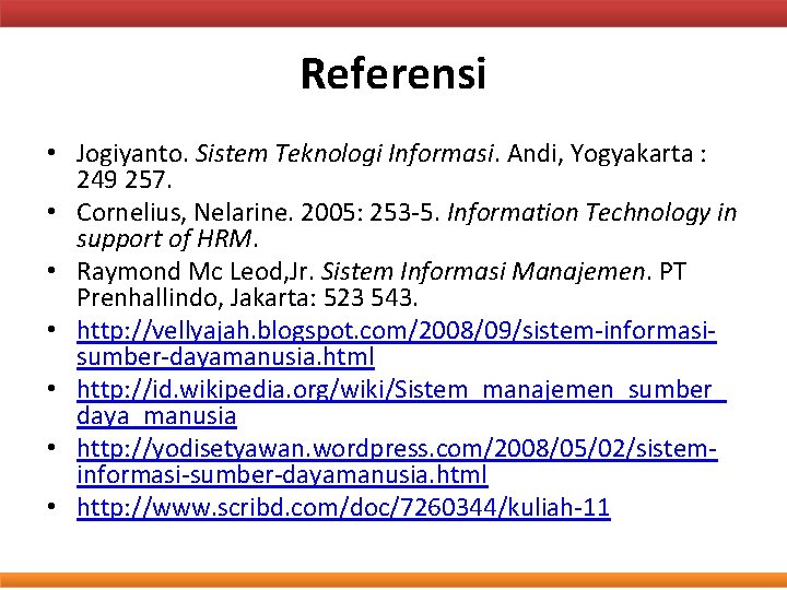 Referensi • Jogiyanto. Sistem Teknologi Informasi. Andi, Yogyakarta : 249 257. • Cornelius, Nelarine.