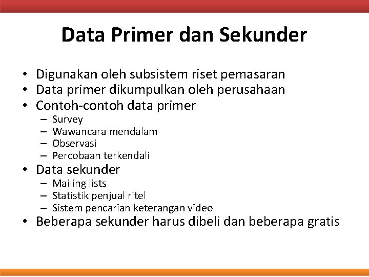 Data Primer dan Sekunder • Digunakan oleh subsistem riset pemasaran • Data primer dikumpulkan