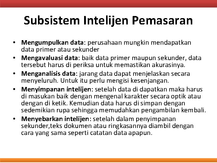 Subsistem Intelijen Pemasaran • Mengumpulkan data: perusahaan mungkin mendapatkan data primer atau sekunder •