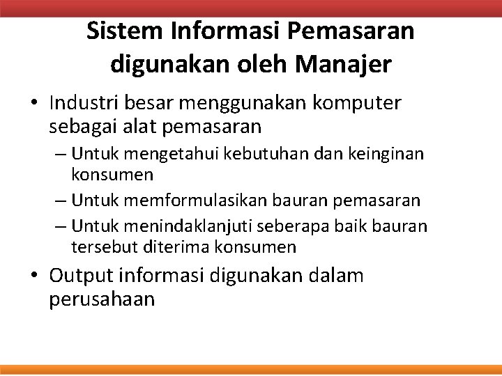 Sistem Informasi Pemasaran digunakan oleh Manajer • Industri besar menggunakan komputer sebagai alat pemasaran