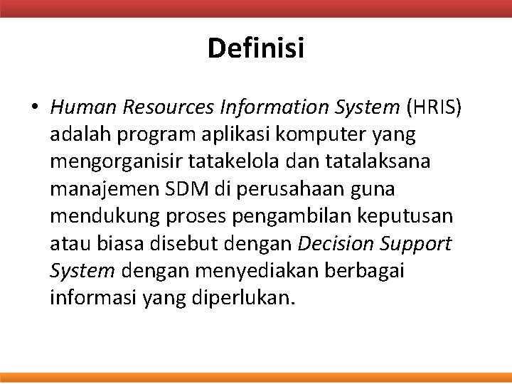 Definisi • Human Resources Information System (HRIS) adalah program aplikasi komputer yang mengorganisir tatakelola