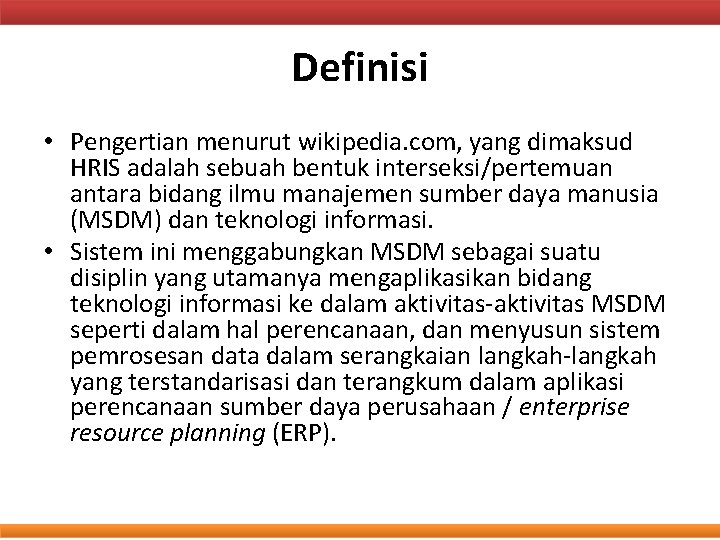 Definisi • Pengertian menurut wikipedia. com, yang dimaksud HRIS adalah sebuah bentuk interseksi/pertemuan antara