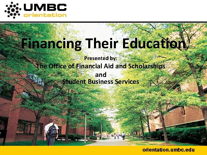 Financing Their Education Presented by: The Office of Financial Aid and Scholarships and Student