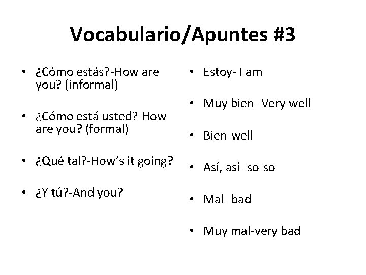 Vocabulario/Apuntes #3 • ¿Cómo estás? -How are you? (informal) • ¿Cómo está usted? -How