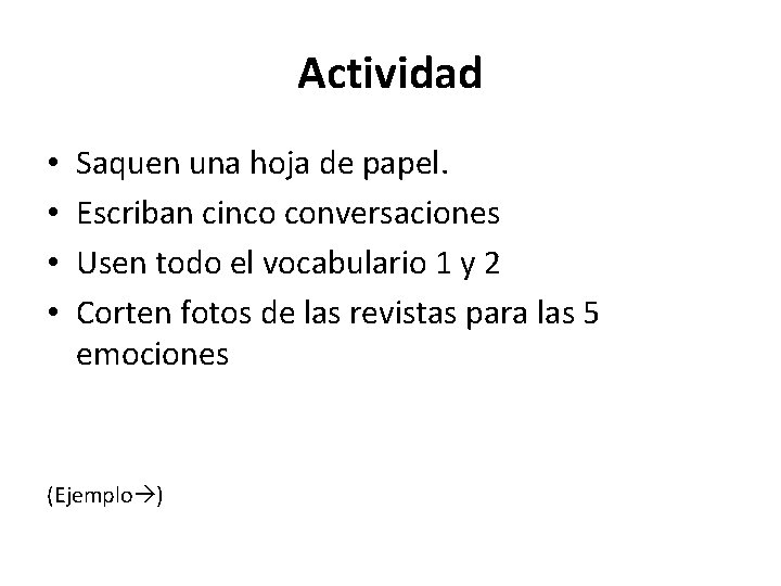 Actividad • • Saquen una hoja de papel. Escriban cinco conversaciones Usen todo el